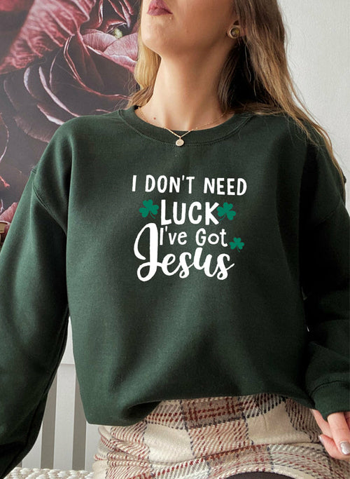 I Dont Need Luck Ive Got Jesus Sweat Shirt-Everyone's Marketplace