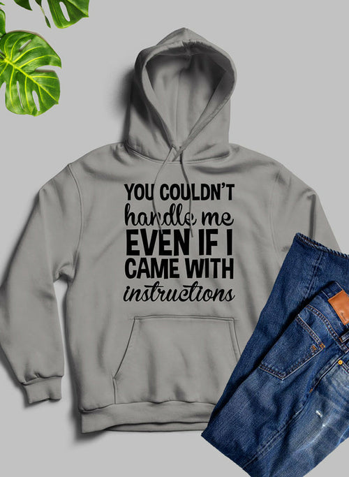 You Couldnt Handle Me Even If I Came With Instructions Hoodie-Everyone's Marketplace