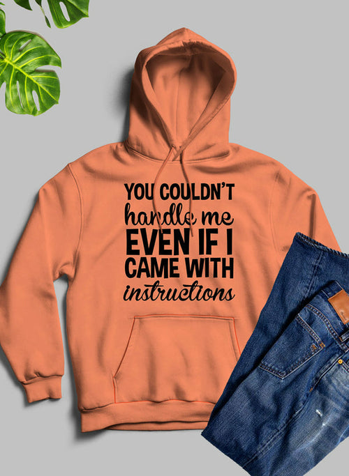 You Couldnt Handle Me Even If I Came With Instructions Hoodie-Everyone's Marketplace