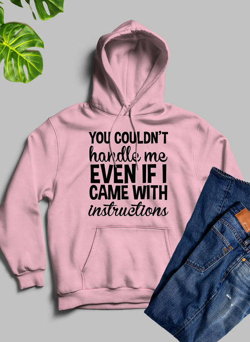 You Couldnt Handle Me Even If I Came With Instructions Hoodie-Everyone's Marketplace