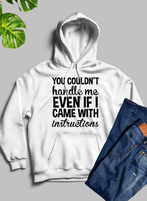 You Couldnt Handle Me Even If I Came With Instructions Hoodie-Everyone's Marketplace