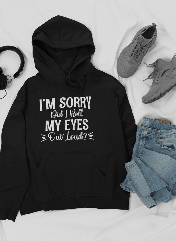 I'm Sorry Did I Roll My Eyes Out Loud Hoodie-Everyone's Marketplace