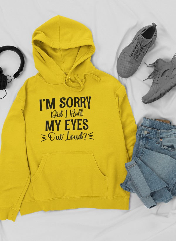 I'm Sorry Did I Roll My Eyes Out Loud Hoodie-Everyone's Marketplace