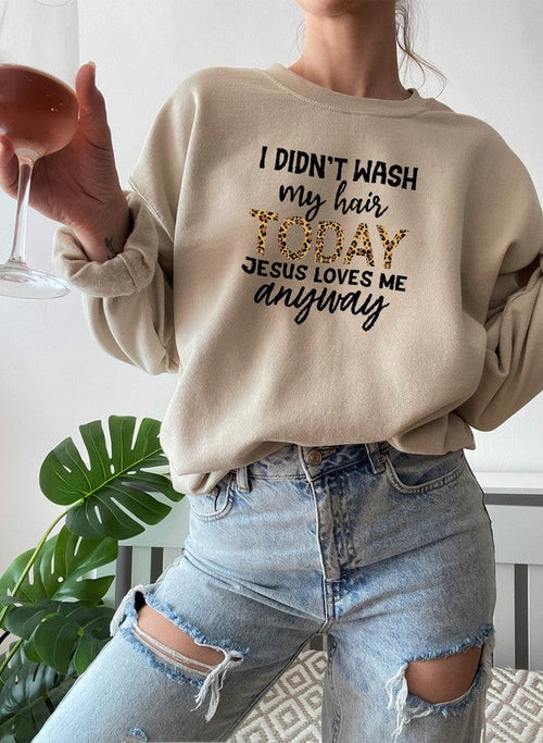 I Didnt Wash My Hair Today Sweat Shirt-Everyone's Marketplace