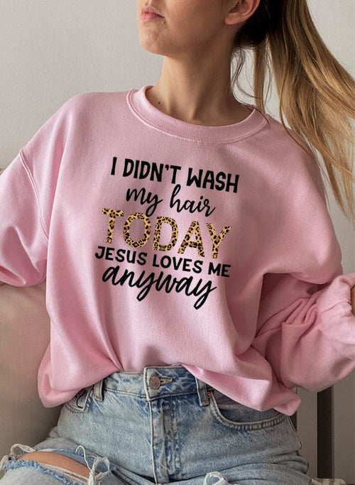 I Didnt Wash My Hair Today Sweat Shirt-Everyone's Marketplace