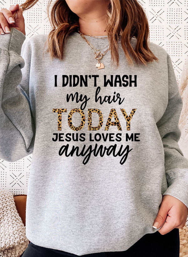 I Didnt Wash My Hair Today Sweat Shirt-Everyone's Marketplace