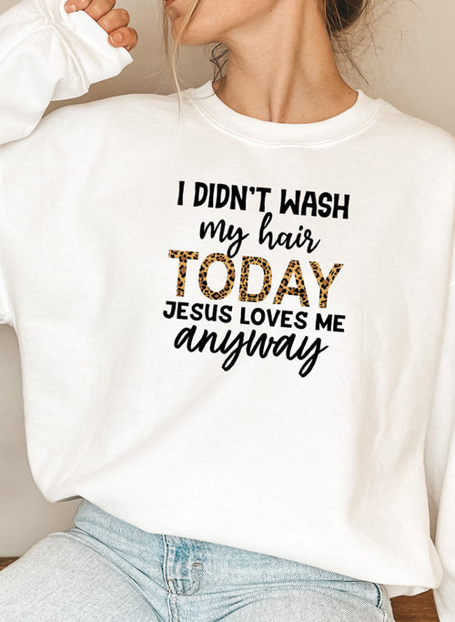 I Didnt Wash My Hair Today Sweat Shirt-Everyone's Marketplace