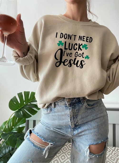 I Dont Need Luck Ive Got Jesus Sweat Shirt-Everyone's Marketplace
