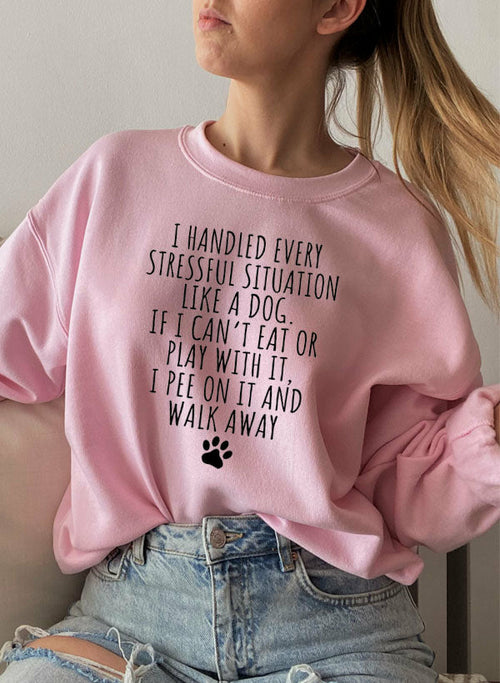 I Handled Every Stressful Situation Like A Dog Sweat Shirt-Everyone's Marketplace