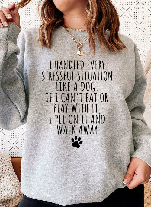 I Handled Every Stressful Situation Like A Dog Sweat Shirt-Everyone's Marketplace