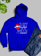 The Weather Outside is Frightful Hoodie-Everyone's Marketplace