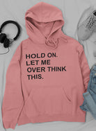 Hold On Let Me Overthink This Hoodie-Everyone's Marketplace