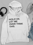 Hold On Let Me Overthink This Hoodie-Everyone's Marketplace