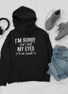 I'm Sorry Did I Roll My Eyes Out Loud Hoodie-Everyone's Marketplace