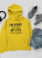 I'm Sorry Did I Roll My Eyes Out Loud Hoodie-Everyone's Marketplace